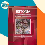 Estonia : Doing Business, Investing in Estonia Republic Guide Volume 1 Strategic, Practical by Www I