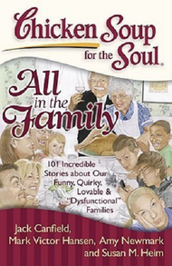 Chicken soup for the soul: all in the family: 101 incredible stories about our funny quirky lovable 