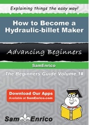 How to Become a Hydraulic-billet Maker Roselia Jude