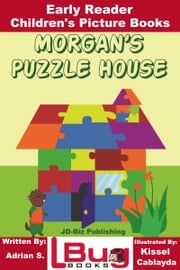 Morgan’s Puzzle House: Early Reader - Children's Picture Books Adrian S.