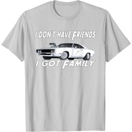 I Don't Have Friends Adult T-Shirt... I Got Family T-Shirt Fashion Tops for Boys and Girls Distro Ag