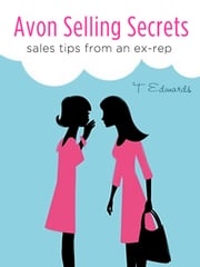 Avon Selling Secrets: Seven Marketing Strategies to Increase Your Sales and Find More Customers T Edwards