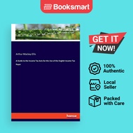A Guide To The Income Tax Acts For The Use Of The English Income Tax Payer - Paperback - English - 9