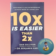 10x Is Easier Than 2x: How World-Class Entrepreneurs Achieve More by Doing Less By Dan Sullivan