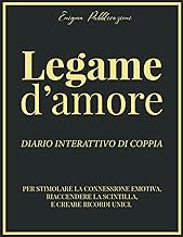 LEGAMI D'AMORE: Un diario interattivo di coppia per stimolare la connessione emotiva, riaccendere la scintilla e creare ricordi unici.