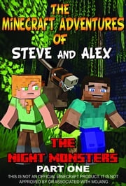 Minecraft Unofficial: The Minecraft Adventures of Steve and Alex - The Night Monsters Part One Anneline Kinnear