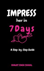 Impress Her in 7 Days Ranjot Singh Chahal