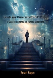 Elevate Your Career with ChatGPT Prompts: A Guide to Mastering Job Hunting and Beyond Smart Pages
