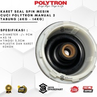 KARET SEAL SPIN MESIN CUCI POLYTRON MANUAL 2 TABUNG (6KG - 14KG) | AS