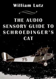 The Audio Sensory Guide to Schroedinger's Cat William E. Lutz