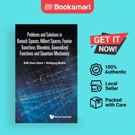 Problems And Solutions In Banach Spaces, Hilbert Spaces, Fourier Transform, Wavelets, Generalized Fu