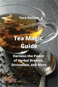 11175.Tea Magic Guide: Harness the Power of Herbal Brewon, Divination, and More