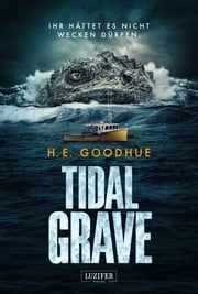 TIDAL GRAVE - Ihr hättet es nicht wecken dürfen! H.E. Goodhue