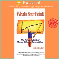 [100% Original Books] - What's Your Point? : The 3-step Method for Making Effe by Bob Boylan (US edi
