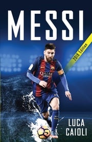 Messi – 2018 Updated Edition Luca Caioli
