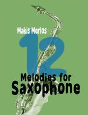 12 Melodies for Saxophone Makis Merlos