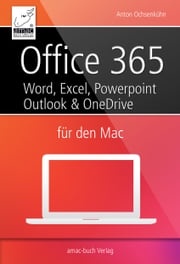 Office 365 für den Mac - Microsoft Word, Excel, Powerpoint und Outlook Anton Ochsenkühn