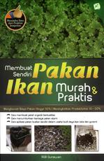 Membuat Sendiri Pakan Ikan Murah & Praktis