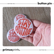 Button Pin | Stay Positive | Motivational Button Pin | 2.25 inches | Glossy Button Pin