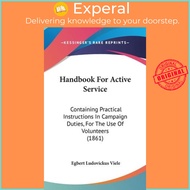 Handbook for Active Service : Containing Practical Instructions in Ca by Egbert Ludovickus Viele (US
