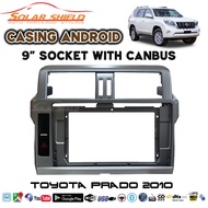 Toyota Prado 2010 9'' Android Player Casing (Socket With Canbus)