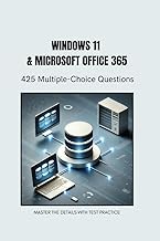WINDOWS 11 & OFFICE 365 TEST QUESTIONS: 425 Multiple Choice Questions - Windows 11 - Word - Excel - 