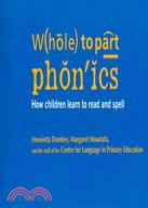 Whole to Part Phonics: How Children Learn to Read &amp; Spell