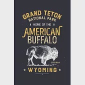 Grand Teton National Park Home of The American Buffalo Wyoming ESTD 1929: Grand Teton National Park Lined Notebook, Journal, Organizer, Diary, Composi