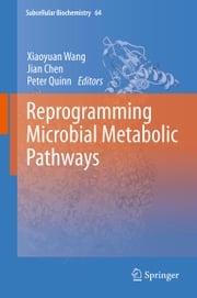 Reprogramming Microbial Metabolic Pathways Xiaoyuan Wang