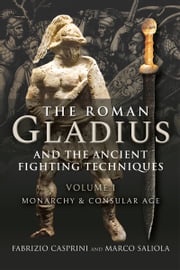 The Roman Gladius and the Ancient Fighting Techniques Fabrizio Casprini