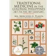 Traditional Medicine in the Colonial Philippines 16th to the 19th Century (Revised Edition)