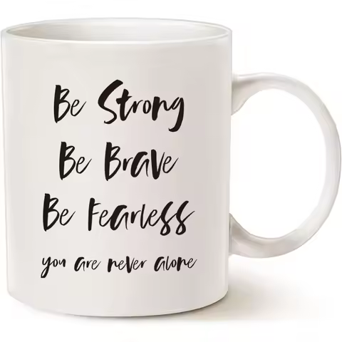 Inspirational Quote Coffee Mug, Be Strong, Be Brave, Be Fearless, You Are Never Alone Best for Frien