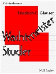 Wachtmeister Studer Friedrich C. Glauser
