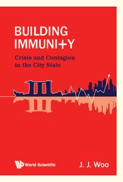 Building Immunity: Crisis And Contagion In The City State Jun Jie Woo