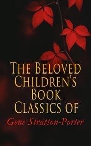 The Beloved Children's Book Classics of Gene Stratton-Porter Gene Stratton-Porter