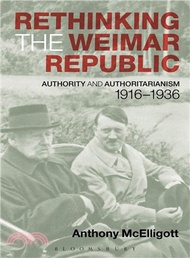 Rethinking The Weimar Republic ─ Authority And Authoritarianism, 1916-1936