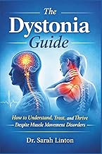 The Dystonia guide: How to Understand, Treat, and Thrive Despite Muscle Movement Disorders