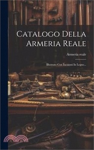 29023.Catalogo Della Armeria Reale: Illustrato Con Incisioni In Legno...