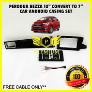 UNIVERSAL 10 INCH CONVERT TO 7 INCH + PERODUA BEZZA 2014-2018 10 INCH CASING + BEZZA RING (FREE CABL