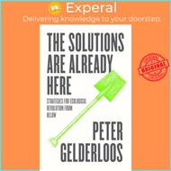 The Solutions are Already Here - Strategies for Ecological Revolution from B by Peter Gelderloos (UK