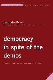 Democracy in Spite of the Demos Larry Alan Busk