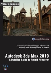 Autodesk 3ds Max 2019: A Detailed Guide to Arnold Renderer Pradeep Mamgain