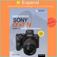 David Busch's Sony Alpha a7 IV Guide to Digital Photography by David D. Busch (paperback)