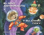 El niño astronauta y su amigo Ticky Marcelo Mario Miguel
