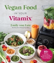 Vegan Food in Your Vitamix Emily von Euw