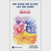 You Know the Glory, Not the Story!: 25 Journeys Towards Ikigai