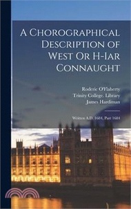 A Chorographical Description of West Or H-Iar Connaught: Written A.D. 1684, Part 1684