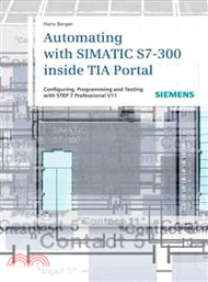 Automating With SIMATIC S7-300 Inside TIA Portal ─ Configuring, Programming and Testing With STEP 7 