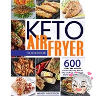 Keto Air Fryer Cookbook: 600 Low Carb Recipes to Burn Fat, Lose Weight, and Look Great Without Sacrificing the Taste