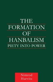 The Formation of Hanbalism Nimrod Hurvitz